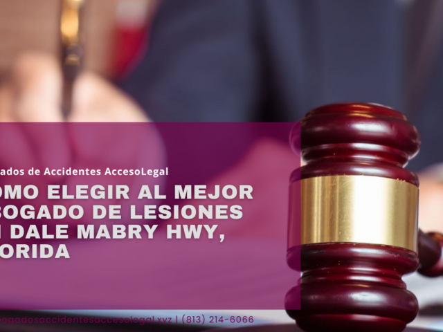Cómo elegir al mejor abogado de lesiones en Dale Mabry Hwy, Florida